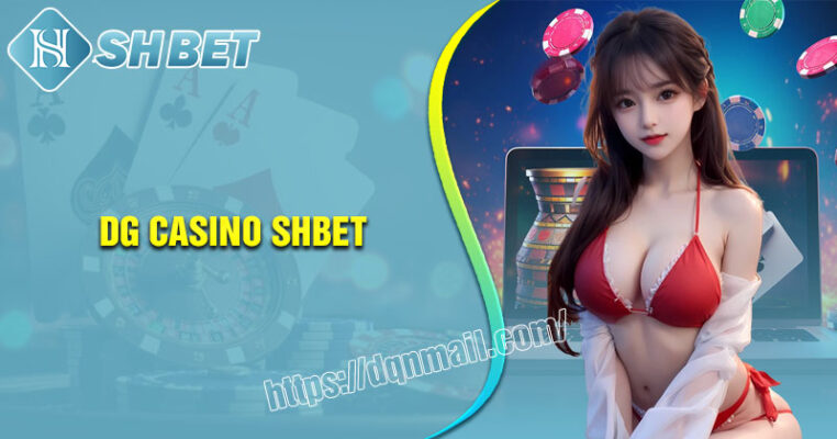 DG casino SHBET thiên đường giải trí hot nhất
